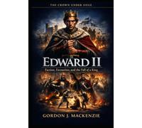 Edward II: Faction, Favourites, and the Fall of a King