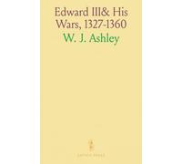 Edward III& His Wars, 1327-1360: Key Extracts from Chronicles and State Papers