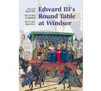 Edward III's Round Table at Windsor, Arthurian Studies Julian Munby, Richard Barber, Richard Brown (Auteur)