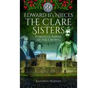 Edward Ii's Nieces: The Clare Sisters