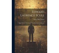 Edward Laurence Scull: A Brief Memoir, With Extracts From His Letters And Journals