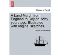 Edward Ledwich A Land March from England to Ceylon, Forty Years Ago. Il (Poche)