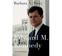 Edward M. Kennedy - Perry Barbara A. White Burkett Miller Center Chair of Ethics and Institutions Director Presidential Studies CoChair Presidential Oral Perry Barbara A. White Burkett Miller Center C