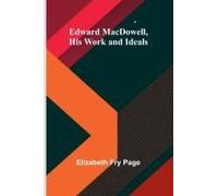 Edward Macdowell, His Work And Ideals