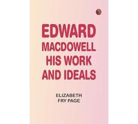 Edward MacDowell, His Work and Ideals