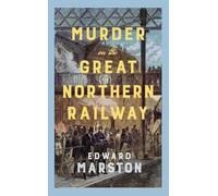 Edward Marston - Murder on the Great Northern Railway The bestsellin - G245z