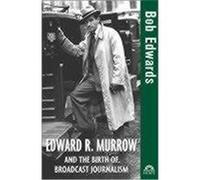 Edward R. Murrow and the Birth of Broadcast Journalism Edwards, Bob (Auteur)
