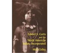 Edward S. Curtis and the North American Indian, Incorporated Gidley, Mick (Auteur)