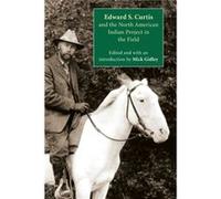 Edward S. Curtis and the North American Indian Project in the Field