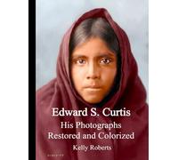 Edward S. Curtis: His Photographs Restored and Colorized