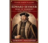 Edward Seymour: Duke of Somerset: Lord Protector