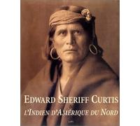 Edward Sheriff Curtis & l'Indien d'Amérique du Nord
