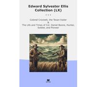 Edward Sylvester Ellis Collection (LX): Colonel Crockett Texan Trailer Life Times Daniel Boone Hunter Soldier Pioneer
