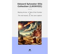 Edward Sylvester Ellis Collection (LXXXVIII): Blazing Arrow Tale Frontier Wizard Cave Captive
