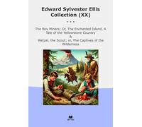 Edward Sylvester Ellis Collection (XX): Miners Enchanted Island Tale Yellowstone Country Wetzel Scout Captives Wilderness