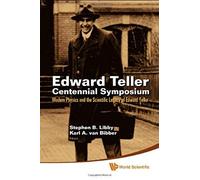 Edward Teller Centennial Symposium: Modern Physics And The Scientific Legacy Of Edward Teller (With Dvd-Rom)