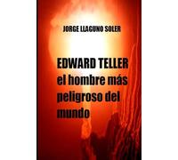 EDWARD TELLER: el hombre más peligroso del mundo