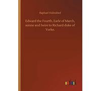 Edward The Fourth, Earle Of March, Sonne And Heire To Richard Duke Of Yorke.