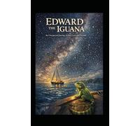 Edward the Iguana: An Unexpected Journey Across Lives and Oceans