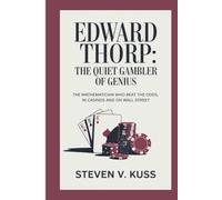 Edward Thorp : The Quiet Gambler of Genius: The Mathematician Who Beat the Odds, In Casinos and on Wall Street