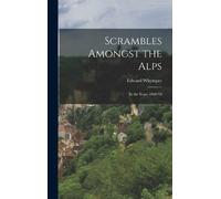 Edward Whymper Scrambles Amongst the Alps (Relié)