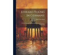 Edward Young In Germany: Historical Surveys, Influence Upon German Literature, Bibliography