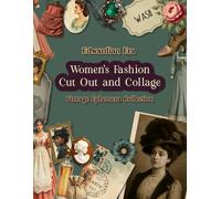 Edwardian Era Women’s Fashion Cut Out and Collage Vintage Ephemera Collection: For Junk Journals, Mixed Media, Collage Art, Scrapbooks, Papercrafts, and ATCs