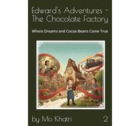 Edward's Adventures - The Chocolate Factory: Where Dreams and Cocoa Beans Come True