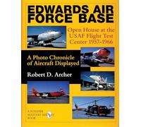 Edwards Air Force Base: Open House at the Usaf Flight Test Center 1957-1966 : A Photo Chronicle of Aircraft Displayed