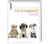 Edwards freche Tierparade Hunde: 50 treue Häkelfreunde fürs Leben