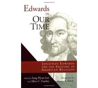 Edwards in Our Time: Jonathan Edwards and the Shaping of American Religion (1999-01-03)