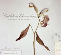 Edwards, Kathleen - Asking for Flowers [Import]