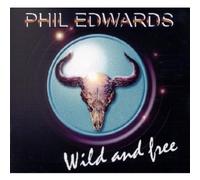 Edwards, Phil - Wild and Free [Import]