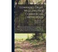 Edwards's Great West And Her Commercial Metropolis: Embracing A General View Of The West And A Complete History Of St. Louis, From The Landing Of Ligu