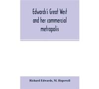 Edwardss great West and her commercial metropolis embracing a general view of the West and a complete history of St. Louis from the landing of Ligueste in Richard EdwardsRichard Edwards (Auteur)