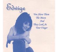 Edwige - You Show Them The Moon & They Look at Your Finger