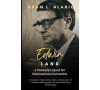 Edwin Land: A Visionary's Quest for Instantaneous Innovation (A Detailed Account and Timeless Impression)