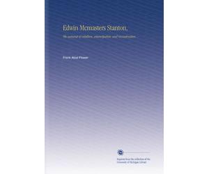 Edwin Mcmasters Stanton,: The autocrat of rebellion, emancipation, and reconstruction.