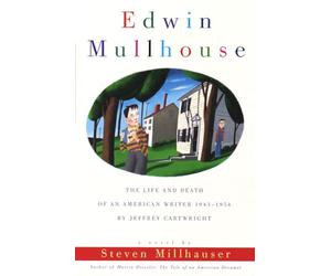 Edwin Mullhouse: The Life and Death of an American Writer 1943-1954 by Jeffrey Cartwright