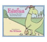 Edwina, the Dinosaur Who Didn't Know She Was Extinct Mo Willems (Auteur)