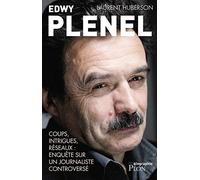 Edwy Plenel: Coups, intrigues, réseaux: enquête sur un journaliste controversé
