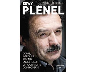 Edwy Plenel: Coups, intrigues, réseaux: enquête sur un journaliste controversé