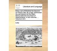 Edwy; Son Of Ethelred The Second: An Historic Tale. By A Lady. Addressed (By Permission) To The Right Honourable The Countess Of Westmorland. In Two V