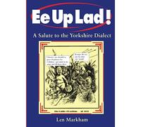 Ee Up Lad!: A Salute to the Yorkshire Dialect