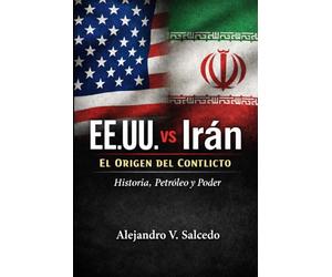 EE.UU. vs Irán: El Origen del Conflicto: Historia, Petróleo y Poder