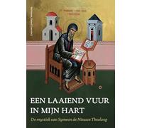 Een laaiend vuur in mijn hart: de mystiek van Symeon de Nieuwe Theoloog
