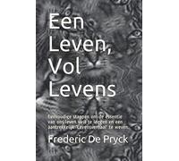 Een Leven, Vol Levens: Eenvoudige stappen om de essentie van ons leven vast te leggen en een aantrekkelijk 'Levensverhaal' te weven.