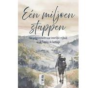 Eén miljoen stappen: Een pelgrimstocht naar innerlijke vrijheid op de Camino de Santiago