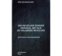 Een revolver zonder vervolg, net als de volgende revolver: Notities bij John Baldessari