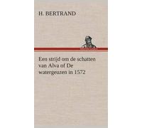 Een Strijd Om De Schatten Van Alva Of De Watergeuzen In 1572
